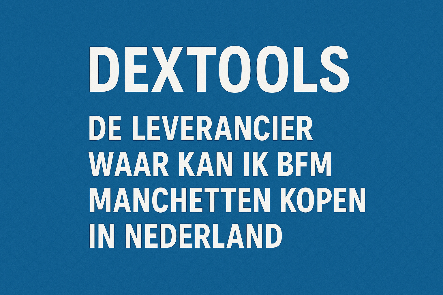 Lees meer over het artikel Leverancier van BFM®-Manchetten in Nederland